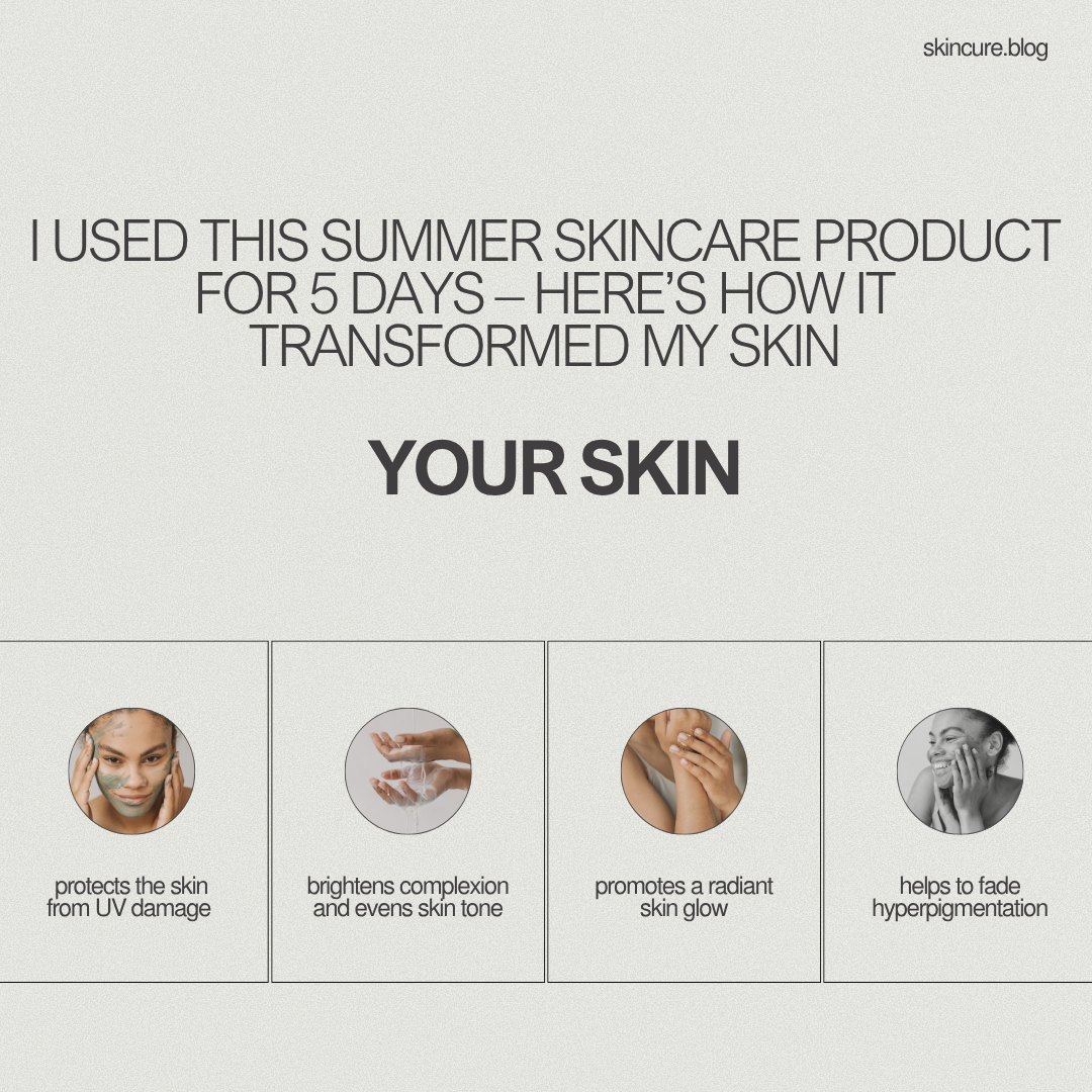 I Used This Summer Skincare Product for 5 Days – Here’s How It Transformed My Skin
